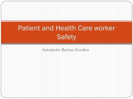 Antoinette Barton-Gooden Patient and Health Care worker Safety.
