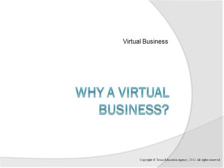 Virtual Business Copyright © Texas Education Agency, 2012. All rights reserved.