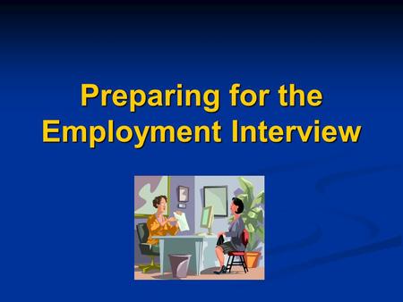 Preparing for the Employment Interview. Identify the #1 Obstacle to Your Getting a Job Identify the #1 Obstacle to Your Getting a Job Write it down on.