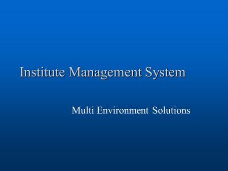 Institute Management System Multi Environment Solutions.