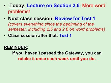 Today: Lecture on Section 2.6: More word problems! Next class session: Review for Test 1 (covers everything since the beginning of the semester, including.