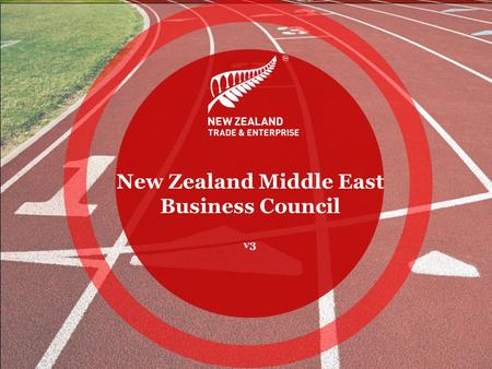 New Zealand Middle East Business Council v3. Contents The Governments Economic Growth Agenda NZTE direction Middle East.
