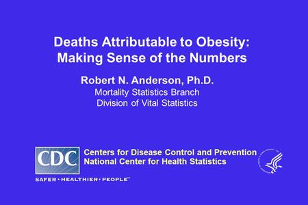 Centers for Disease Control and Prevention National Center for Health Statistics Robert N. Anderson, Ph.D. Mortality Statistics Branch Division of Vital.