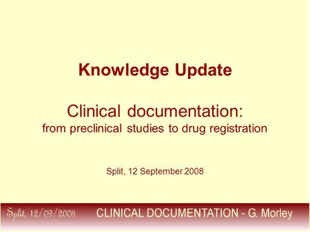 Knowledge Update Clinical documentation: from preclinical studies to drug registration Split, 12 September 2008.