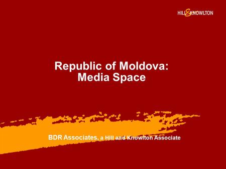 Republic of Moldova: Media Space BDR Associates, a Hill and Knowlton Associate.