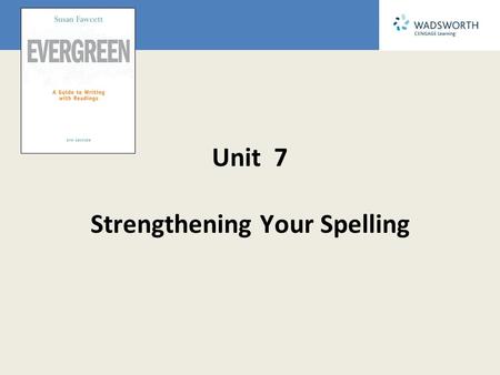 Unit 7 Strengthening Your Spelling