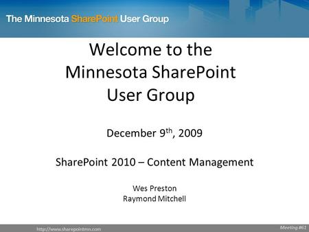 Welcome to the Minnesota SharePoint User Group December 9 th, 2009 SharePoint 2010 – Content Management Wes Preston Raymond.