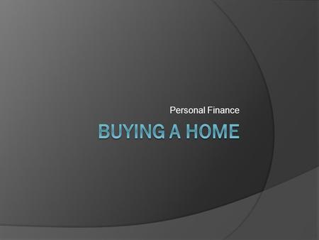 Personal Finance. Advantages of Buying a Home  Privacy & Freedom  It is a good investment The value of a home tends to appreciate.  Tax Advantages.