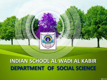 INDIAN SCHOOL AL WADI AL KABIR DEPARTMENT OF SOCIAL SCIENCE