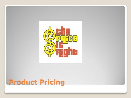 Product Pricing. Watch a short video on The Product Life Cycle https://www.youtube.com/watch?v=wYeXC eBZhjE.