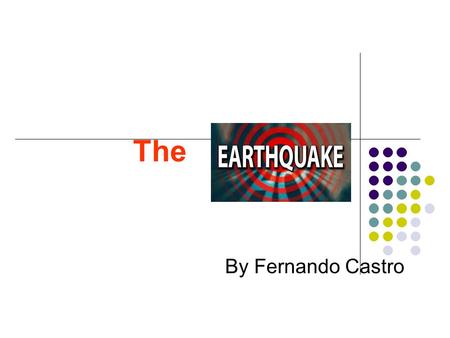 The By Fernando Castro An earth-shaking event The plates are the causes of the earthquakes that happens in the world and also are very dangerous like.