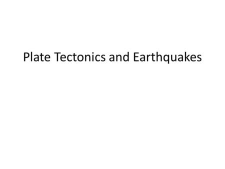 Plate Tectonics and Earthquakes. Brittle vs. Ductile Deformation Brittle Breaks when stressed Ductile Bends when stressed.