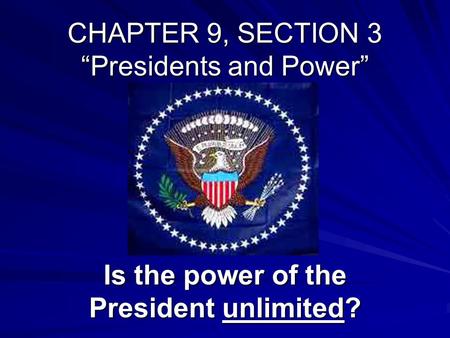 CHAPTER 9, SECTION 3 “Presidents and Power”