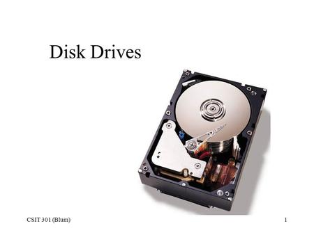 Disk Drives CSIT 301 (Blum).