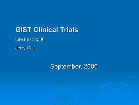September, 2006 GIST Clinical Trials Life Fest 2006 Jerry Call.