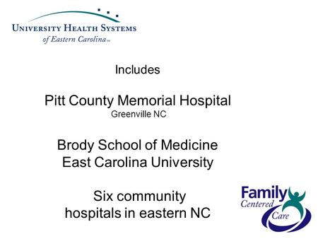 Includes Pitt County Memorial Hospital Greenville NC Brody School of Medicine East Carolina University Six community hospitals in eastern NC.