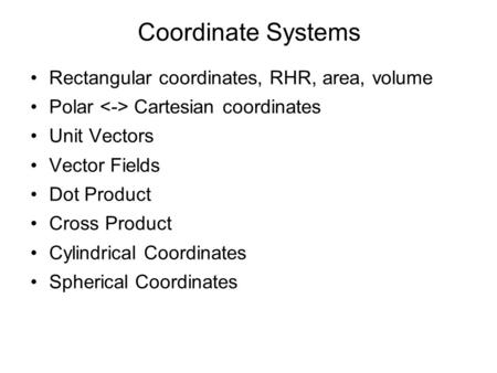 Coordinate Systems Rectangular coordinates, RHR, area, volume