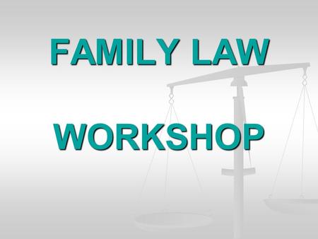 FAMILY LAW WORKSHOP. PRESENTED BY FAMILY LAW FACILITATOR VENTURA COUNTY SUPERIOR COURT.