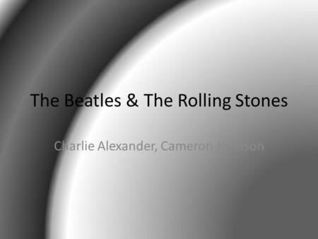 The Beatles & The Rolling Stones Charlie Alexander, Cameron Johnson.