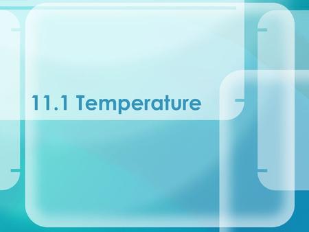 11.1 Temperature. What is temperature?  hotness or coldness of a material.  where the heat should flow  higher temperature to lower temperature Temperature.