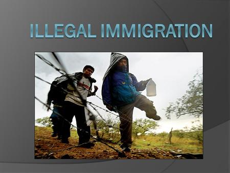 Background  Currently, an estimated 12 million illegal immigrants in US About 7 million from Mexico Concentrated in California, Texas, Florida, NY, New.