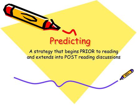 Predicting A strategy that begins PRIOR to reading and extends into POST reading discussions.