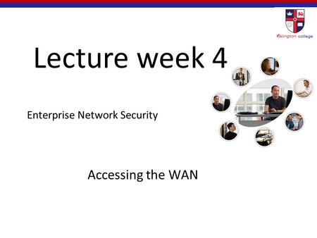 Enterprise Network Security Accessing the WAN Lecture week 4.