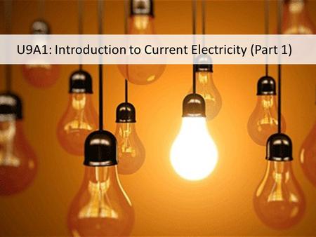 U9A1: Introduction to Current Electricity (Part 1)