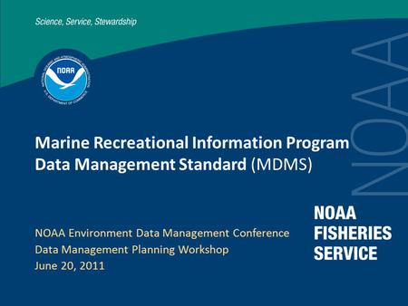 Marine Recreational Information Program Data Management Standard (MDMS) NOAA Environment Data Management Conference Data Management Planning Workshop June.