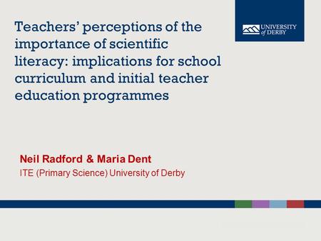 Neil Radford & Maria Dent ITE (Primary Science) University of Derby
