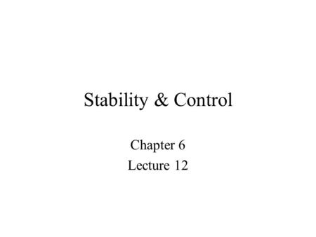Stability & Control Chapter 6 Lecture 12.