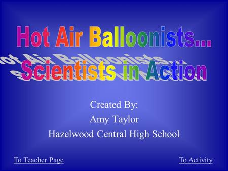 Created By: Amy Taylor Hazelwood Central High School To Teacher PageTo Activity.