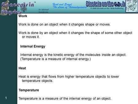Heat and Sound The Laws of Thermodynamics 1 Work Work is done on an object when it changes shape or moves. Work is done by an object when it changes the.