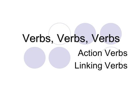 Action Verbs Linking Verbs