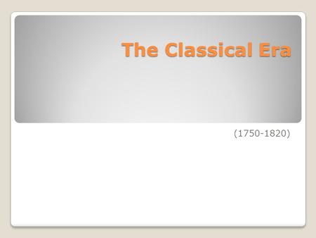 The Classical Era (1750-1820). Based on the ideals of Ancient Greece and Rome, the Classical period stressed the importance of symmetry and form in the.