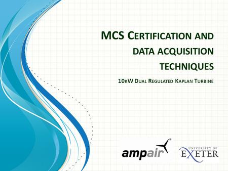 MCS C ERTIFICATION AND DATA ACQUISITION TECHNIQUES 10 K W D UAL R EGULATED K APLAN T URBINE.