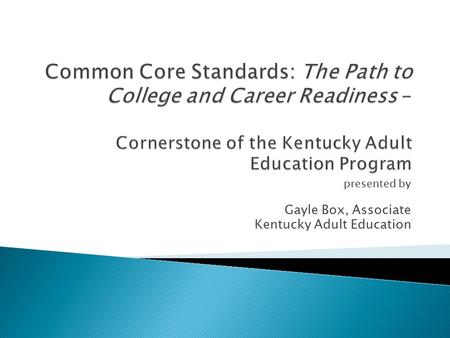 Presented by Gayle Box, Associate Kentucky Adult Education.