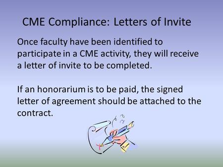 Once faculty have been identified to participate in a CME activity, they will receive a letter of invite to be completed. If an honorarium is to be paid,