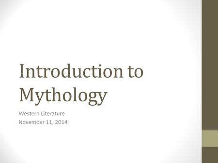 Introduction to Mythology Western Literature November 11, 2014.