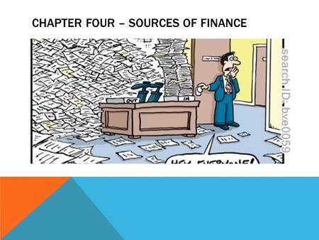 CHAPTER FOUR – SOURCES OF FINANCE. SOURCES OF FINANCE  Internal Sources  Refers to funds that are generated from within the firm itself – from owner’s.