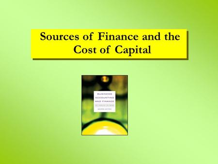 Sources of Finance and the Cost of Capital. learning objectives sources of finance equity capital compared with debt capital gearing the weighted average.