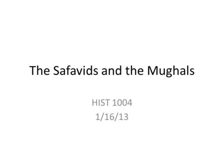 The Safavids and the Mughals