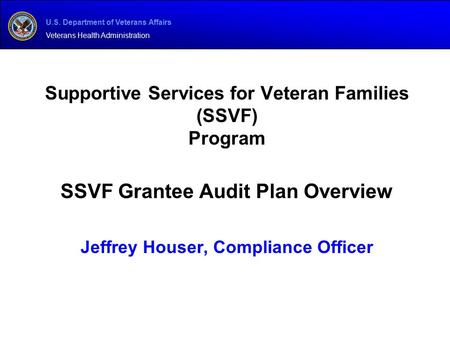 U.S. Department of Veterans Affairs Veterans Health Administration Supportive Services for Veteran Families (SSVF) Program SSVF Grantee Audit Plan Overview.