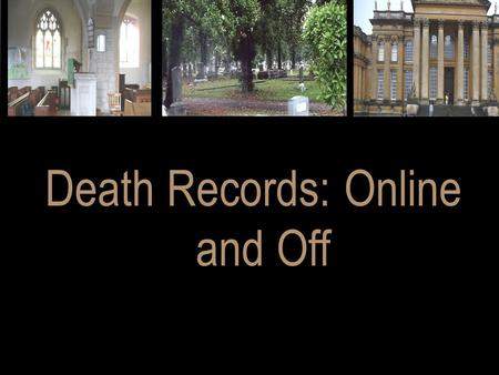 Death Records: Online and Off. THE INTERNET IS A TOOL OF THE LAST DAYS. HOWEVER, THE MOST IMPORTANT GUIDE FOR USING THE INTERNET IS TO LISTEN TO THE SPIRIT.