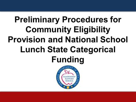 Preliminary Procedures for Community Eligibility Provision and National School Lunch State Categorical Funding.