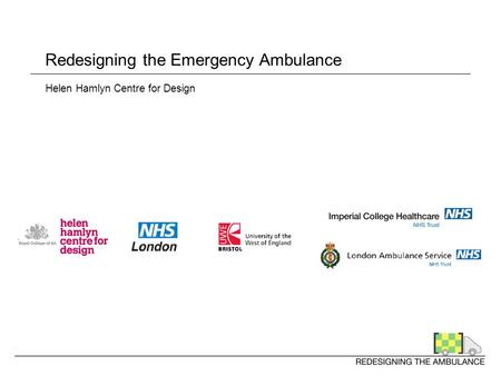Redesigning the Emergency Ambulance Helen Hamlyn Centre for Design.
