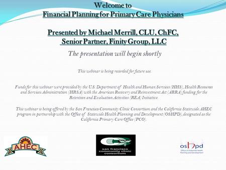 The presentation will begin shortly This webinar is being recorded for future use. Funds for this webinar were provided by the U.S. Department of Health.