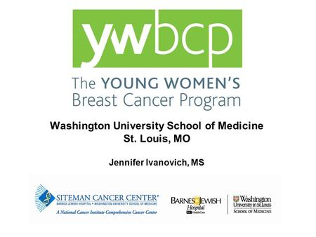 Jennifer Ivanovich, MS Washington University School of Medicine St. Louis, MO.