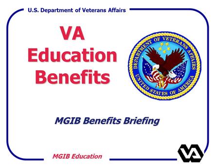 U.S. Department of Veterans Affairs MGIB Education VAEducationBenefits MGIB Benefits Briefing.