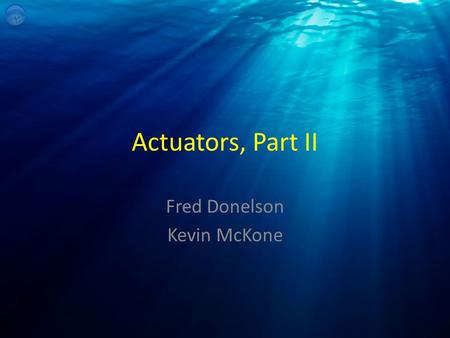 Actuators, Part II Fred Donelson Kevin McKone. A second actuator that is often used is known as a solenoid.
